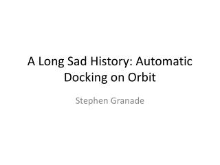 A Long Sad History: Automatic Docking on Orbit