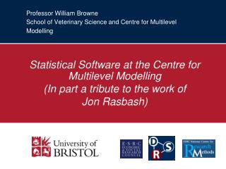 Professor William Browne School of Veterinary Science and Centre for Multilevel Modelling