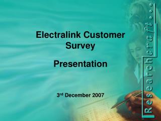 Electralink Customer Survey Presentation 3 rd December 2007