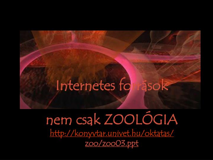 internetes forr sok nem csak zool gia http konyvtar univet hu oktatas zoo zoo03 ppt