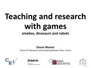 Teaching and research with games amebas, dinosaurs and robots