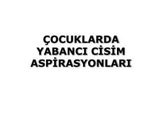 ocuklarda yabanci c s m asp rasyonlari