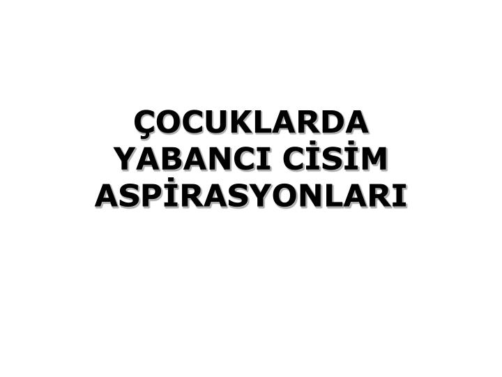 ocuklarda yabanci c s m asp rasyonlari