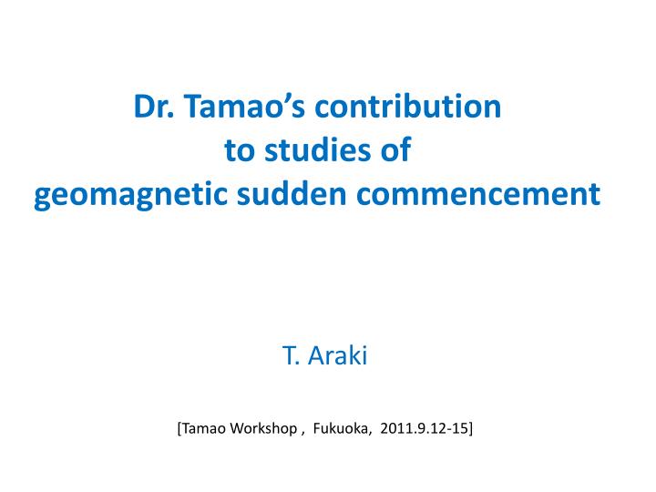 dr tamao s contribution to studies of geomagnetic sudden commencement