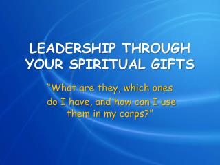 LEADERSHIP THROUGH YOUR SPIRITUAL GIFTS
