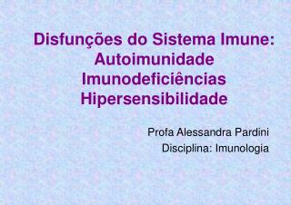 Disfunções do Sistema Imune: Autoimunidade Imunodeficiências Hipersensibilidade