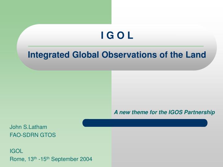 i g o l integrated global observations of the land