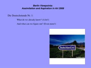 Berlin Viewpoints: Assimilation and Aspiration in Art 2008 Die Deutschstunde Nr. 1: