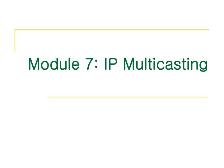 module 7 ip multicasting