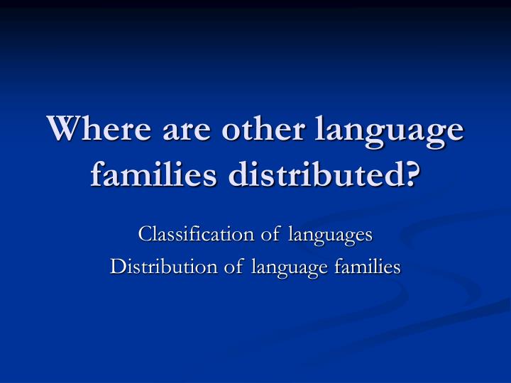 where are other language families distributed