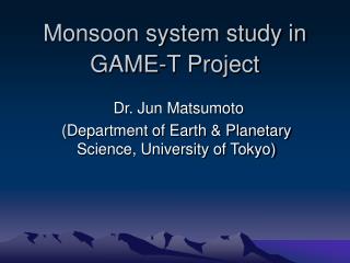 Monsoon system study in GAME-T Project