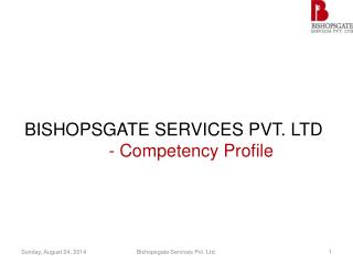 BISHOPSGATE SERVICES PVT. LTD 	- Competency Profile