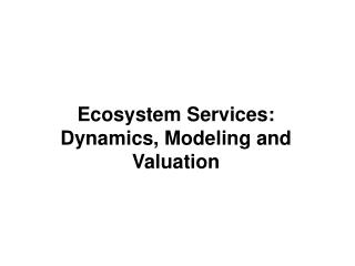 Ecosystem Services: Dynamics, Modeling and Valuation