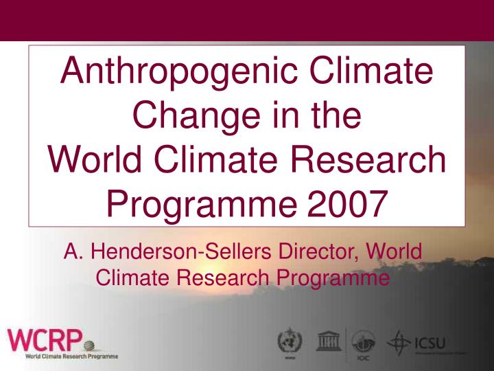 anthropogenic climate change in the world climate research programme 2007
