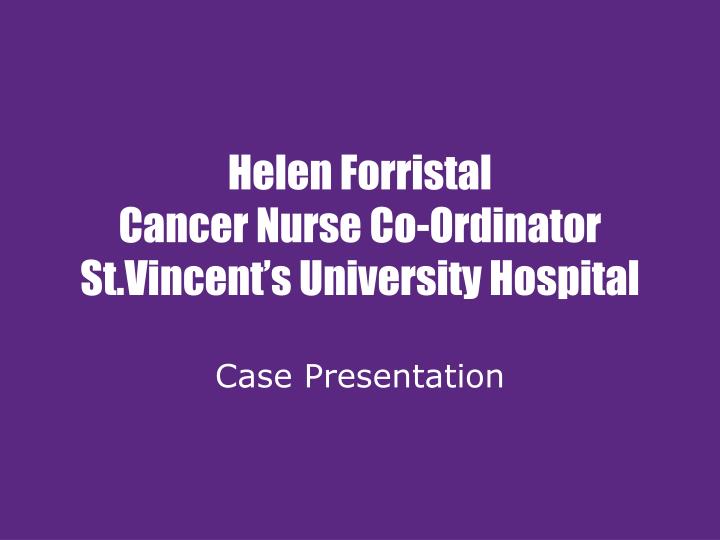 helen forristal cancer nurse co ordinator st vincent s university hospital