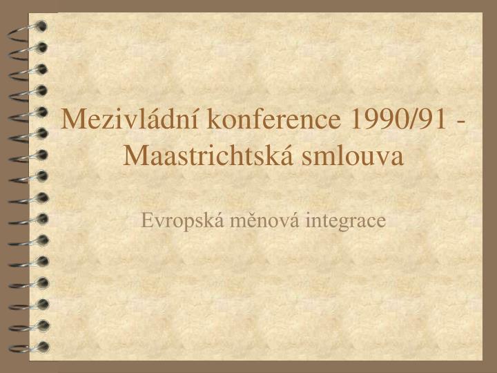 mezivl dn konference 1990 91 maastrichtsk smlouva