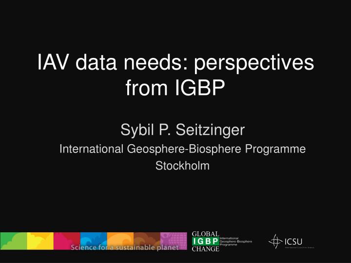 iav data needs perspectives from igbp