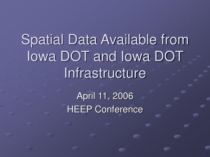 spatial data available from iowa dot and iowa dot infrastructure