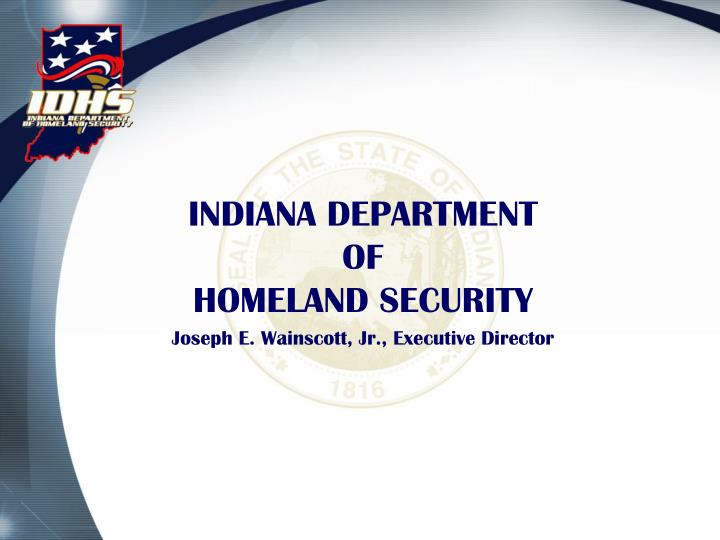 indiana department of homeland security joseph e wainscott jr executive director