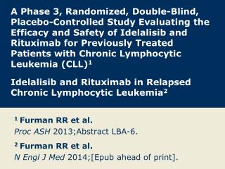 1 Furman RR et al. Proc ASH 2013;Abstract LBA-6. 2 Furman RR et al.