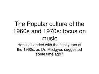 The Popular culture of the 1960s and 1970s: focus on music