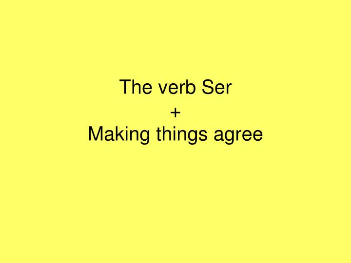 the verb ser making things agree