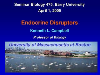 Seminar Biology 475, Barry University April 1, 2005 Endocrine Disruptors Kenneth L. Campbell