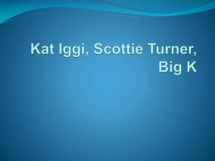 kat iggi scottie turner big k