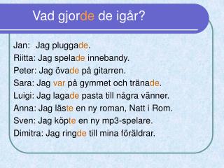 vad gjor de de ig r