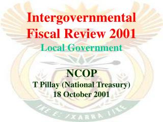 Intergovernmental Fiscal Review 2001 Local Government NCOP T Pillay (National Treasury)