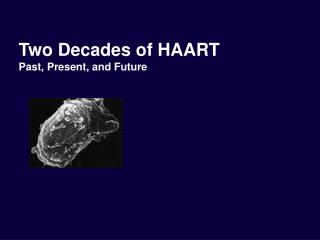 Two Decades of HAART Past, Present, and Future
