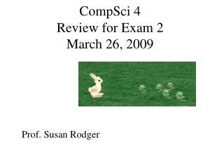 CompSci 4 Review for Exam 2 March 26, 2009