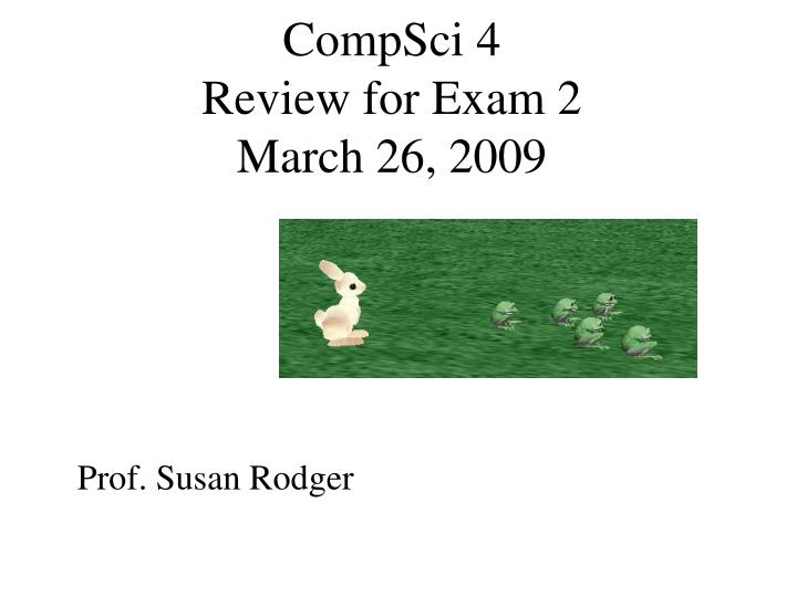 compsci 4 review for exam 2 march 26 2009