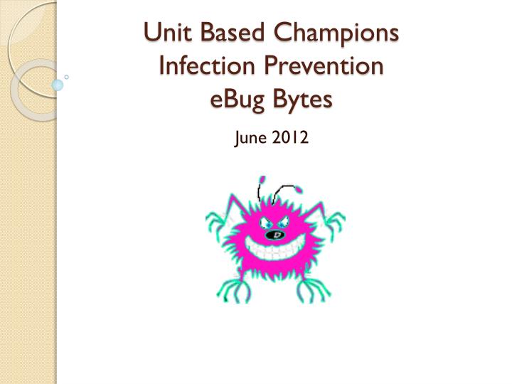 unit based champions infection prevention ebug bytes