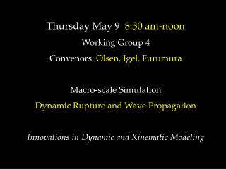 Thursday May 9 8:30 am-noon Working Group 4 Convenors: Olsen, Igel, Furumura