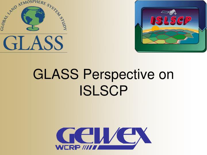 glass perspective on islscp