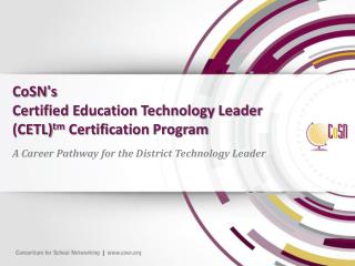CoSN's Certified Education Technology Leader (CETL) tm Certification Program
