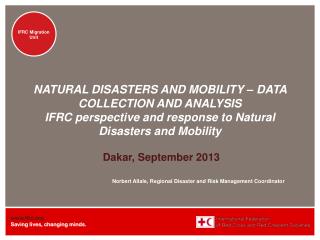 Dakar, September 2013 Norbert Allale , Regional Disaster and Risk Management Coordinator