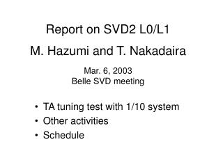 Report on SVD2 L0/L1 M. Hazumi and T. Nakadaira Mar. 6, 2003 Belle SVD meeting