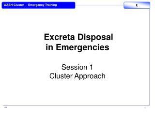Excreta Disposal in Emergencies Session 1 Cluster Approach