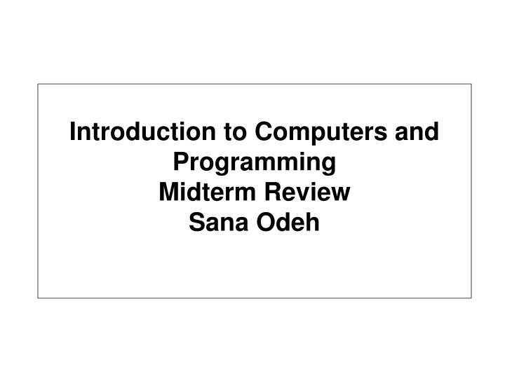 introduction to computers and programming midterm review sana odeh