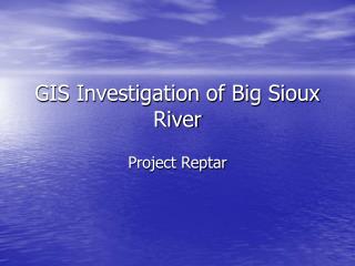 GIS Investigation of Big Sioux River