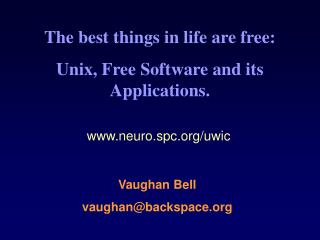 The best things in life are free: Unix, Free Software and its Applications.