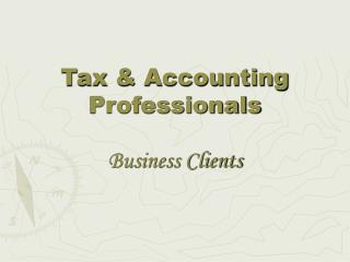 Tax &amp; Accounting Professionals Business Clients