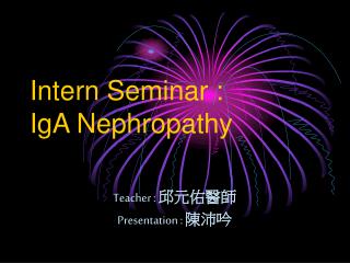 Intern Seminar : IgA Nephropathy