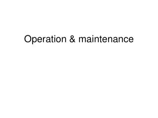 Operation &amp; maintenance