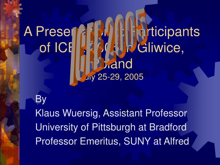 a presentation to participants of icee 2005 in gliwice poland july 25 29 2005