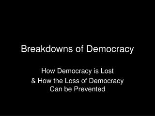 Breakdowns of Democracy
