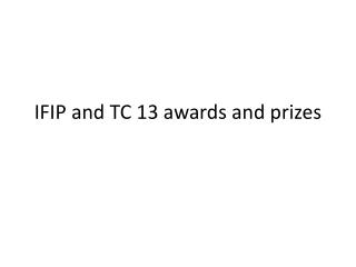 IFIP and TC 13 awards and prizes