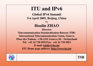 ITU and IPv6 Global IPv6 Summit 5-6 April 2005, Beijing, China by Houlin ZHAO Director